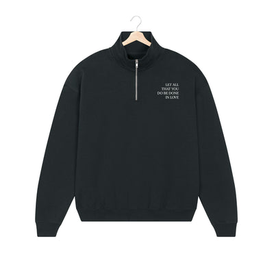 BESTICKTER HALF-ZIP SWEATER • LET ALL THAT YOU DO BE DONE IN LOVE