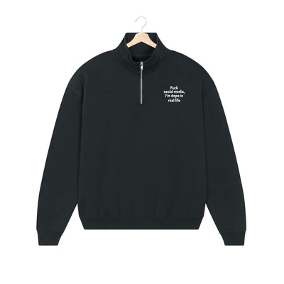 BESTICKTER HALF-ZIP SWEATER • FUCK SOCIAL MEDIA, I'M DOPE IN REAL LIFE