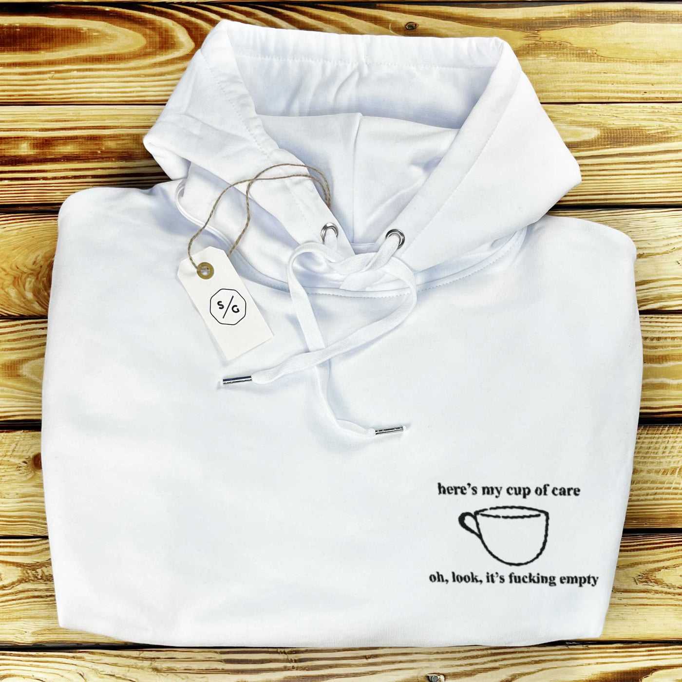 BESTICKTER HOODIE • HERE'S MY CUP OF CARE, OH LOOK IT'S FUCKING EMPTY