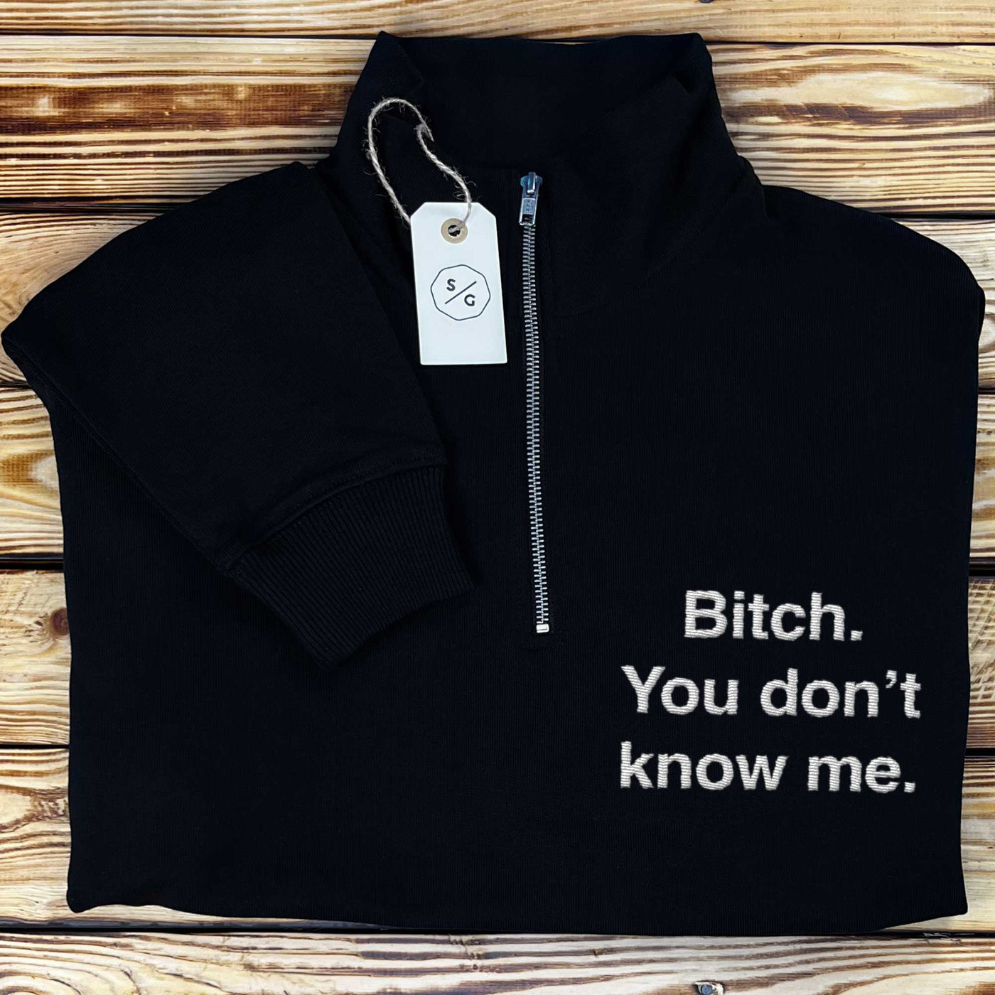 BESTICKTER HALF-ZIP SWEATER • BITCH YOU DON'T KNOW ME