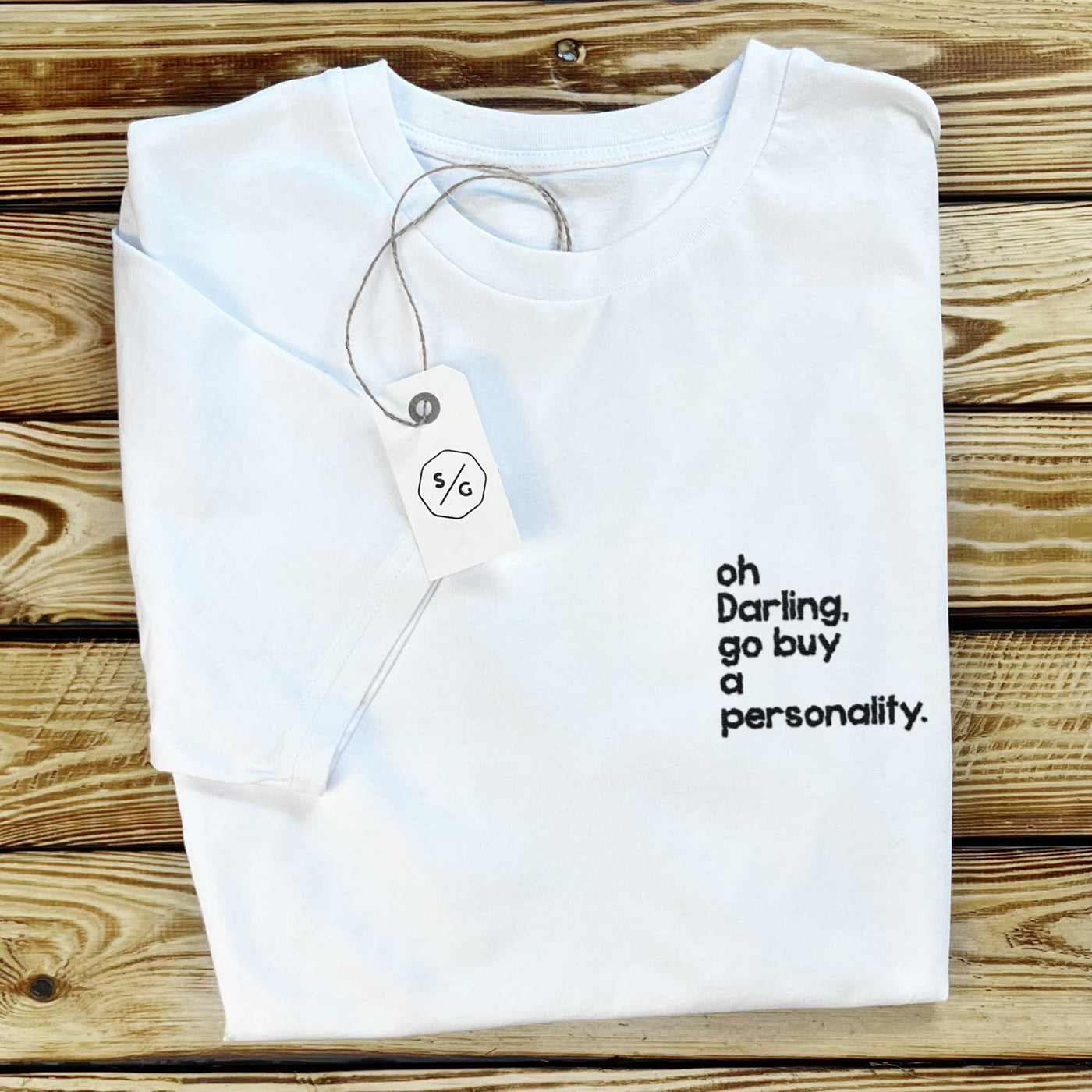 BESTICKTES SHIRT • OH DARLING, GO BUY A PERSONALITY.