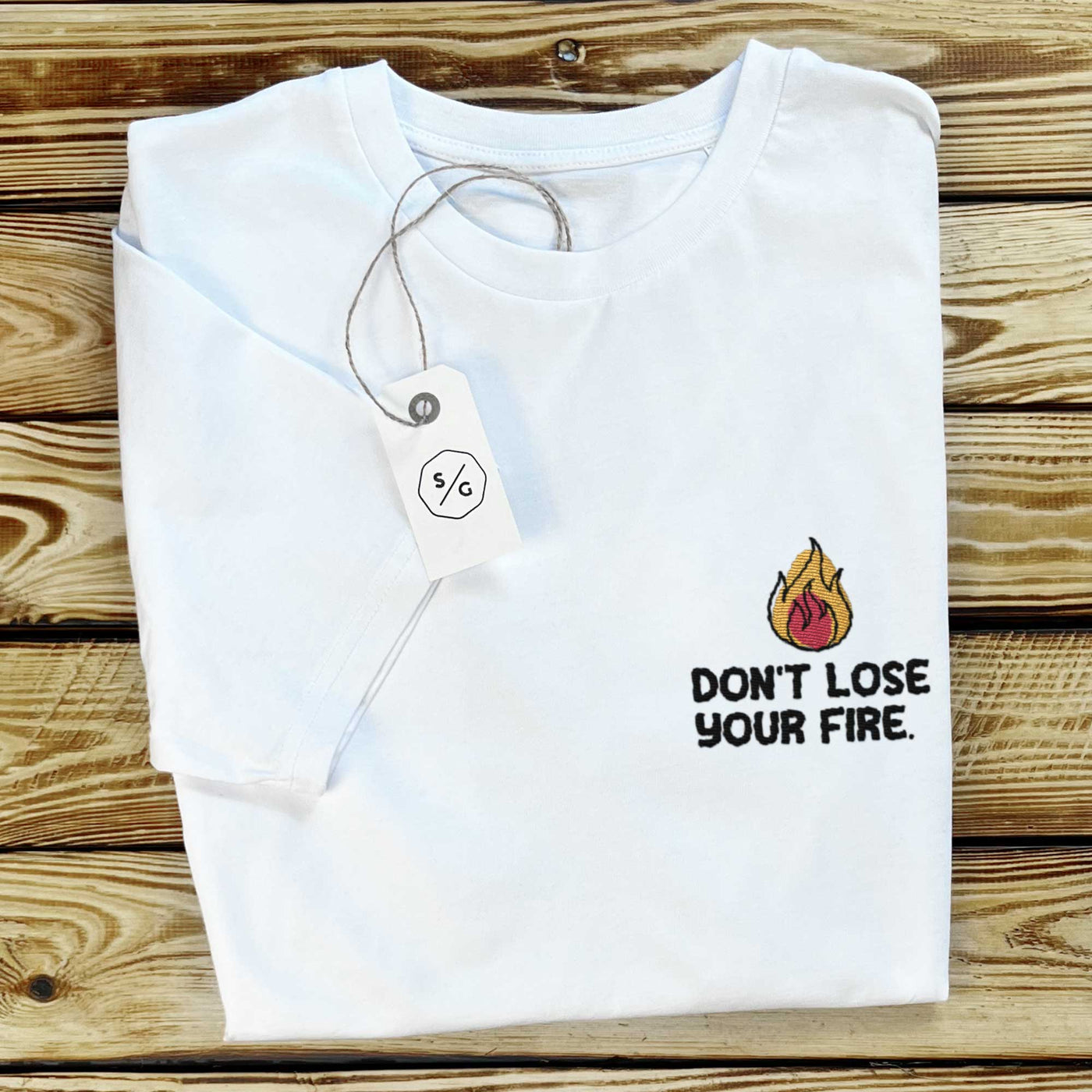 BESTICKTES SHIRT • DON'T LOSE YOUR FIRE.