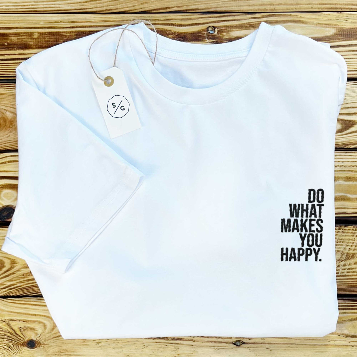 BESTICKTES SHIRT • DO WHAT MAKES YOU HAPPY