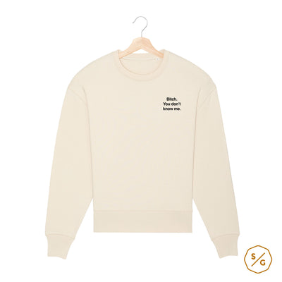 BESTICKTER SWEATER • BITCH YOU DONT KNOW ME.