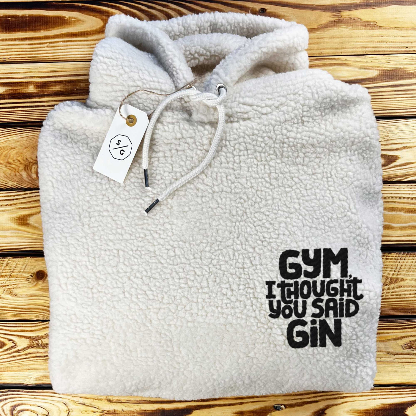 BESTICKTER SHERPA HOODIE • GYM, I THOUGHT YOU SAID GIN