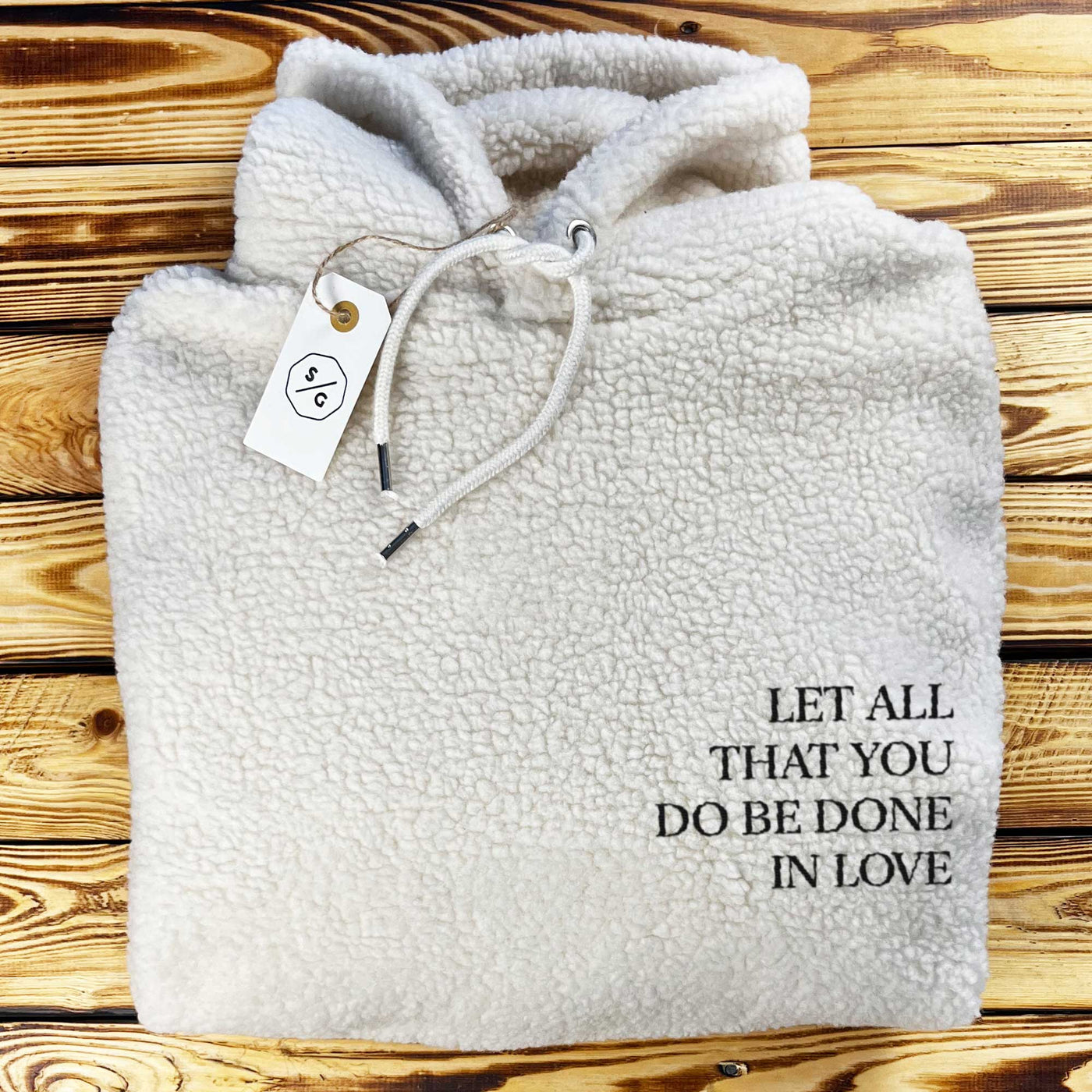 EMBROIDERED SHERPA HOODIE • LET ALL THAT YOU BE DONE IN LOVE