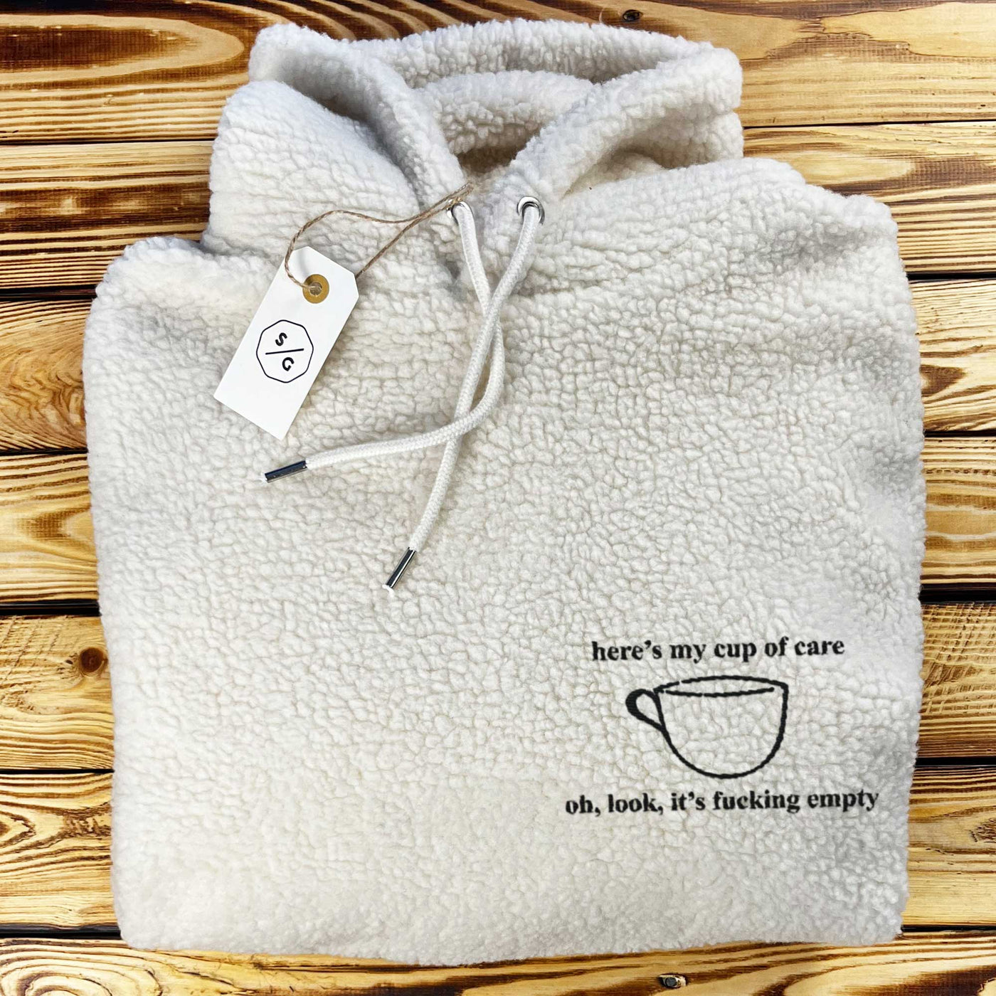 BESTICKTER SHERPA HOODIE • HERE'S MY CUP OF CARE, OH LOOK IT'S FUCKING EMPTY