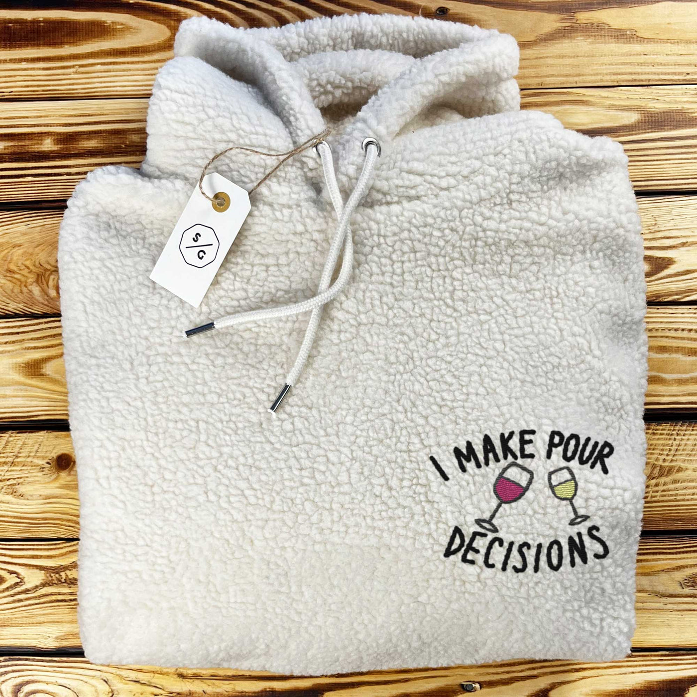 EMBROIDERED SHERPA HOODIE • I MAKE POUR DECISIONS