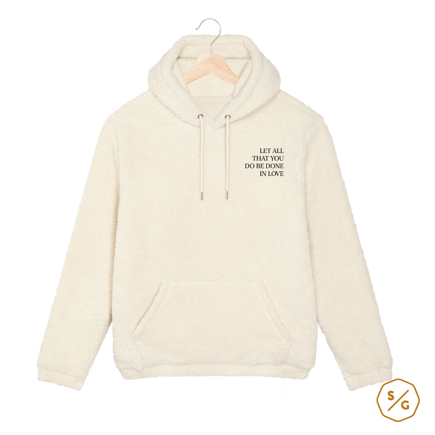 EMBROIDERED SHERPA HOODIE • LET ALL THAT YOU BE DONE IN LOVE