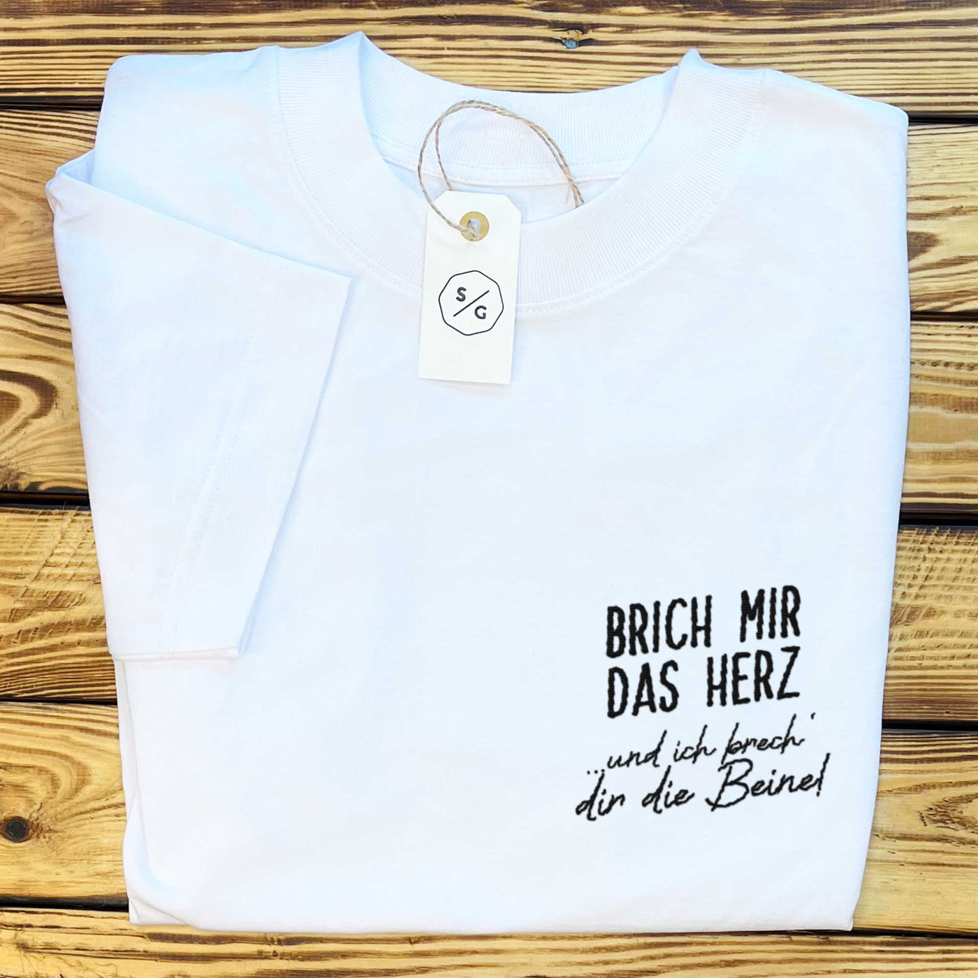 BESTICKTES SHIRT OVERSIZED • BRICH MIR DAS HERZ UND ICH BRECH' DIR DIE BEINE!