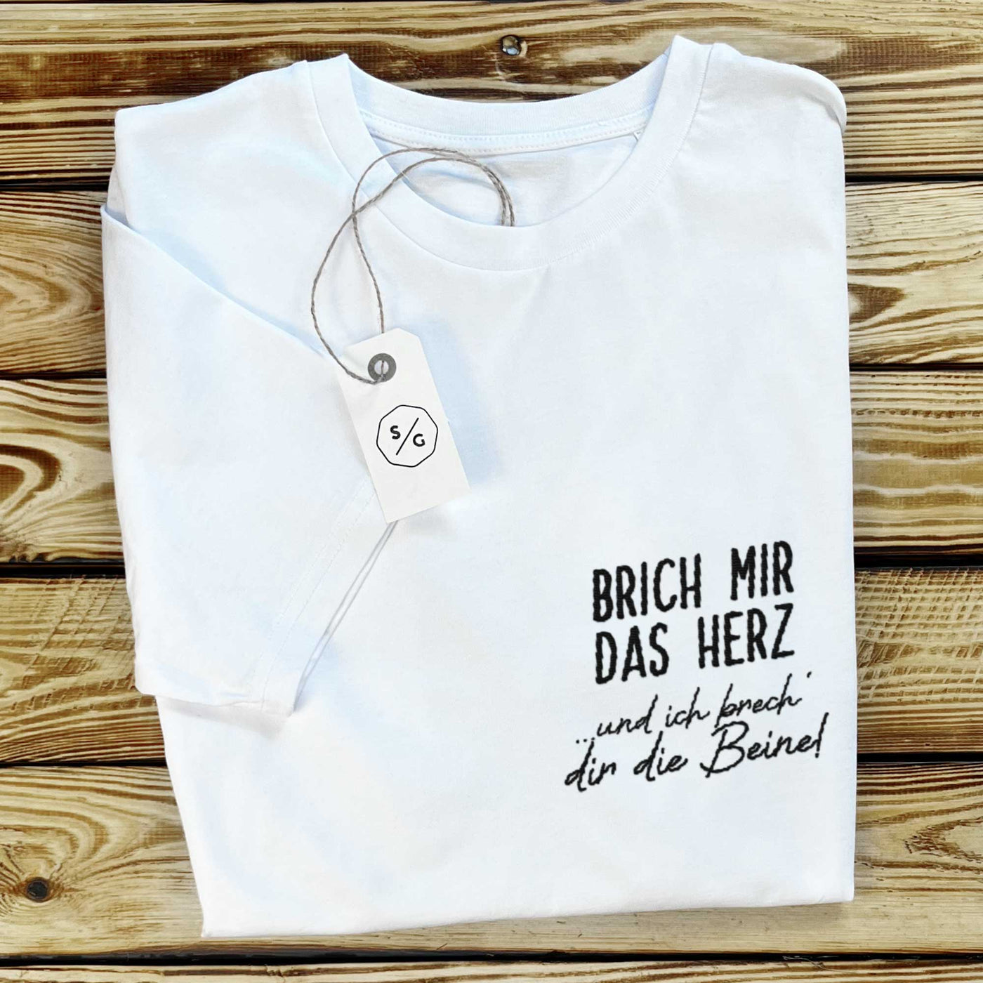 BESTICKTES SHIRT • BRICH MIR DAS HERZ UND ICH BRECH' DIR DIE BEINE!