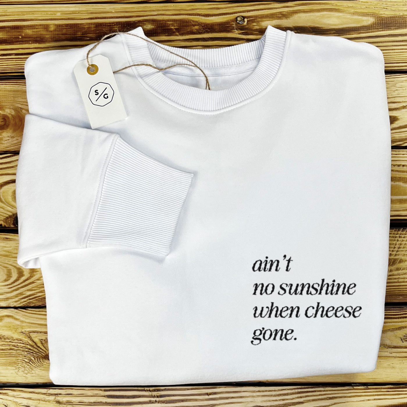 BESTICKTER SWEATER • AIN'T NO SUNSHINE WHEN CHEESE GONE