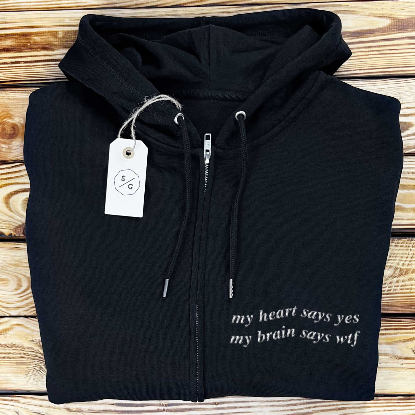 EMBROIDERED ZIPPER HOODIE • MY HEART SAYS YES MY MIND SAYS WTF