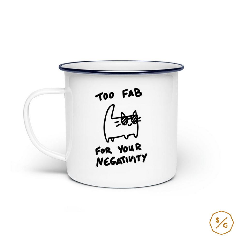 EMAILLE-TASSE (STAHL) • TOO FAB FOR YOUR NEGATIVITY