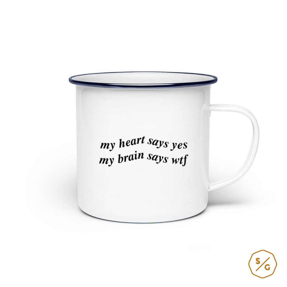 ENAMEL MUG (STEEL) • MY HEART SAYS YES MAY BRAIN SAYS WTF