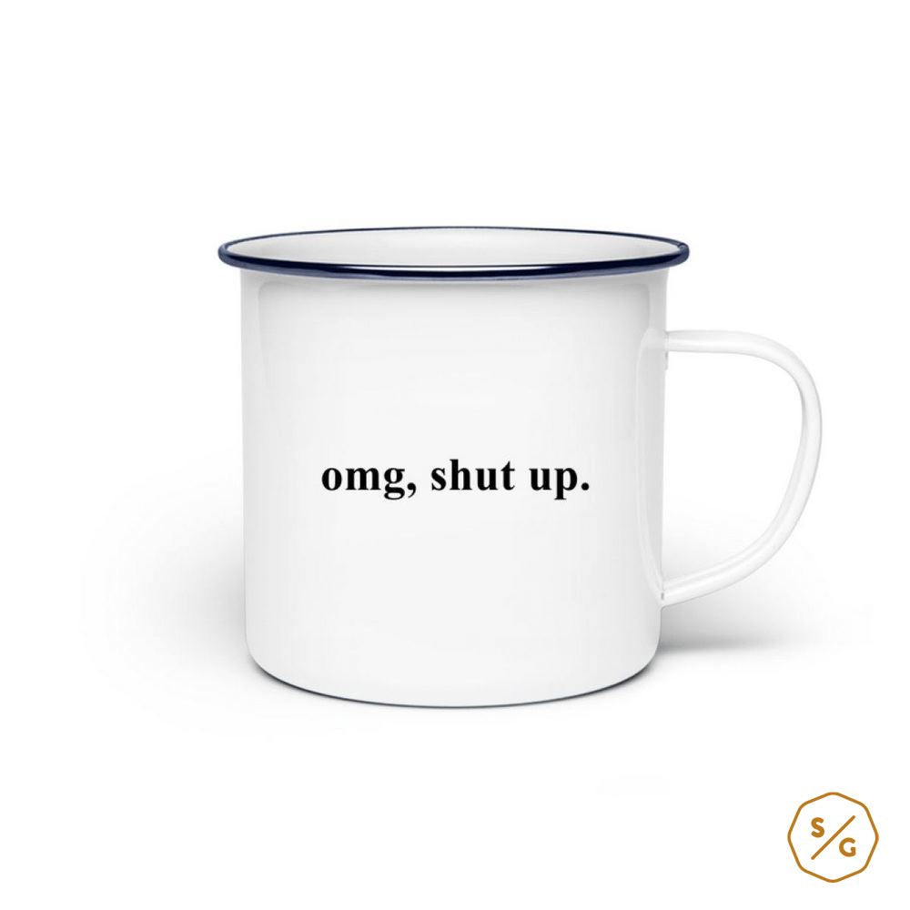 EMAILLE-TASSE (STAHL) • OMG, SHUT UP.