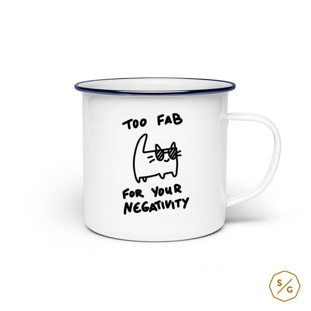 EMAILLE-TASSE (STAHL) • TOO FAB FOR YOUR NEGATIVITY