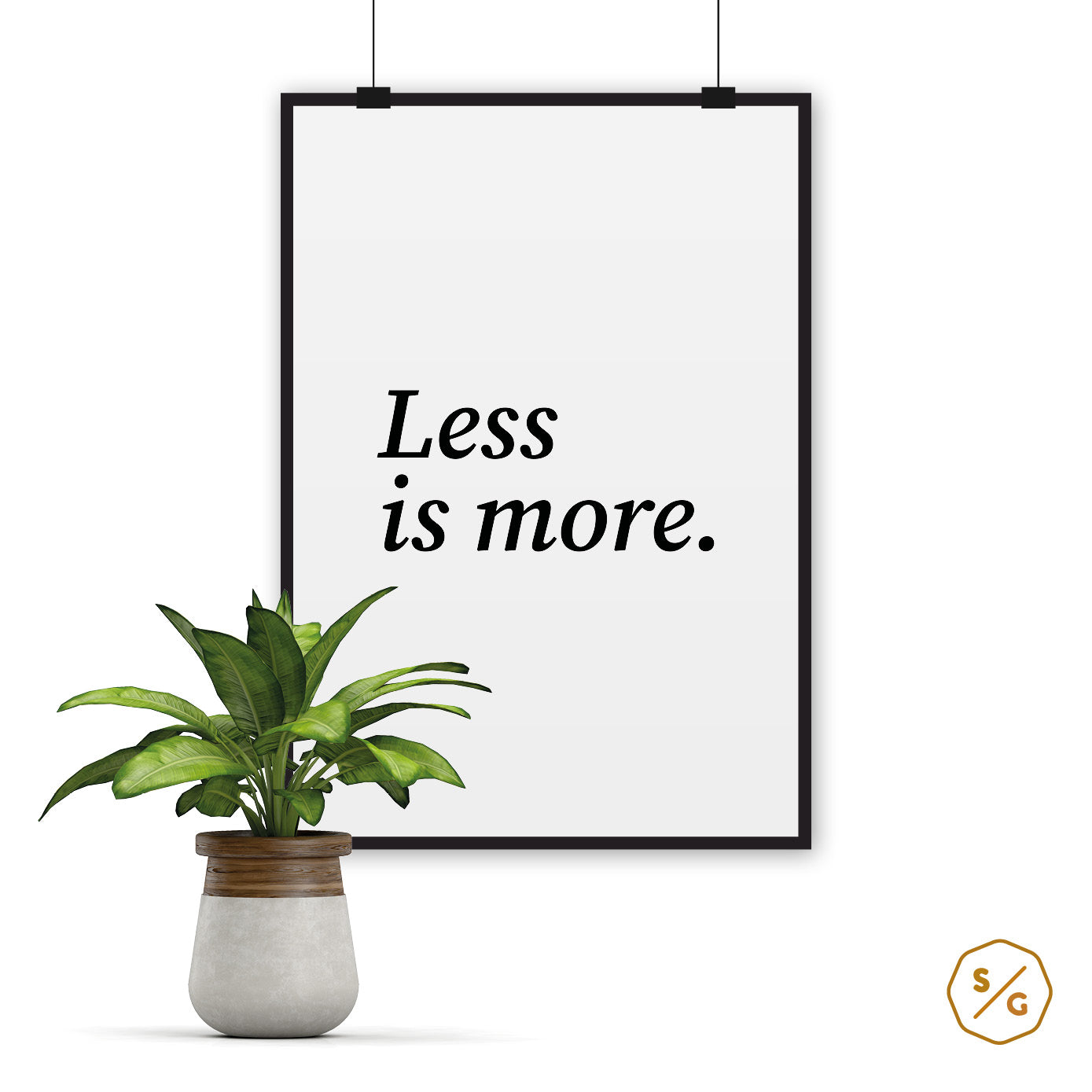 POSTERS (various sizes) • LESS IS MORE.