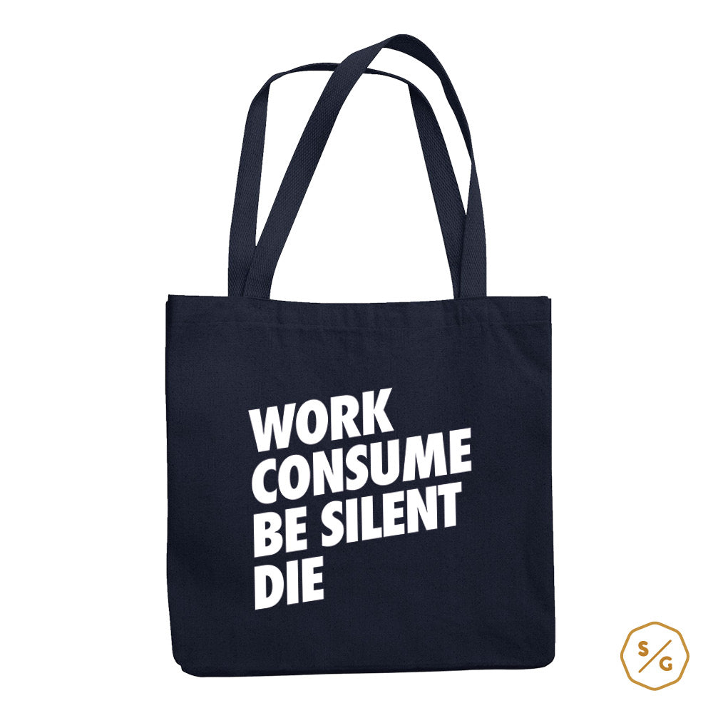 BEDRUCKTE BAUMWOLL-TASCHE • WORK CONSUME BE SILENT DIE