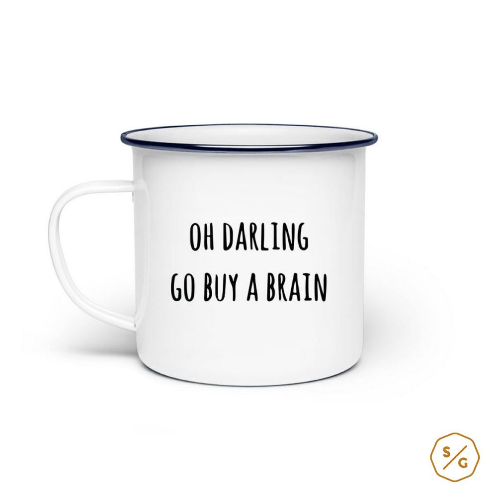 EMAILLE-TASSE (STAHL) • OH DARLING GO BUY A BRAIN