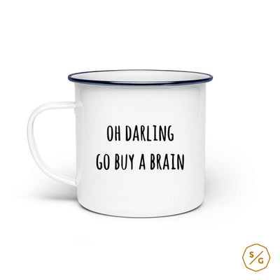 EMAILLE-TASSE (STAHL) • OH DARLING GO BUY A BRAIN