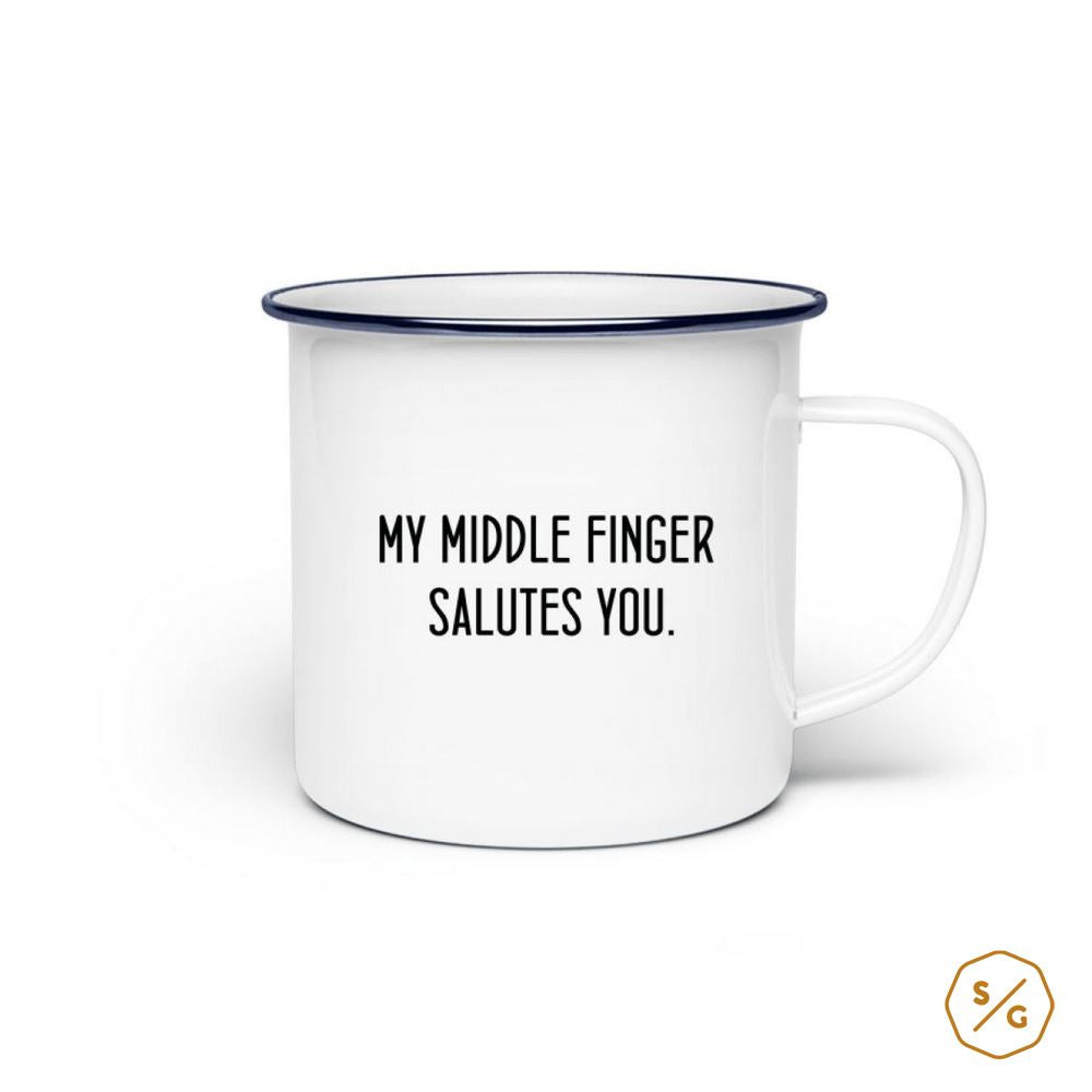 EMAILLE-TASSE (STAHL) • MY MIDDLE FINGER  SALUTES YOU.