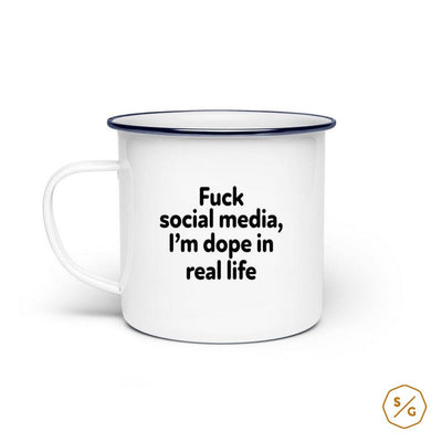 EMAILLE-TASSE (STAHL) • FUCK SOCIAL MEDIA I'M DOPE IN REAL LIFE