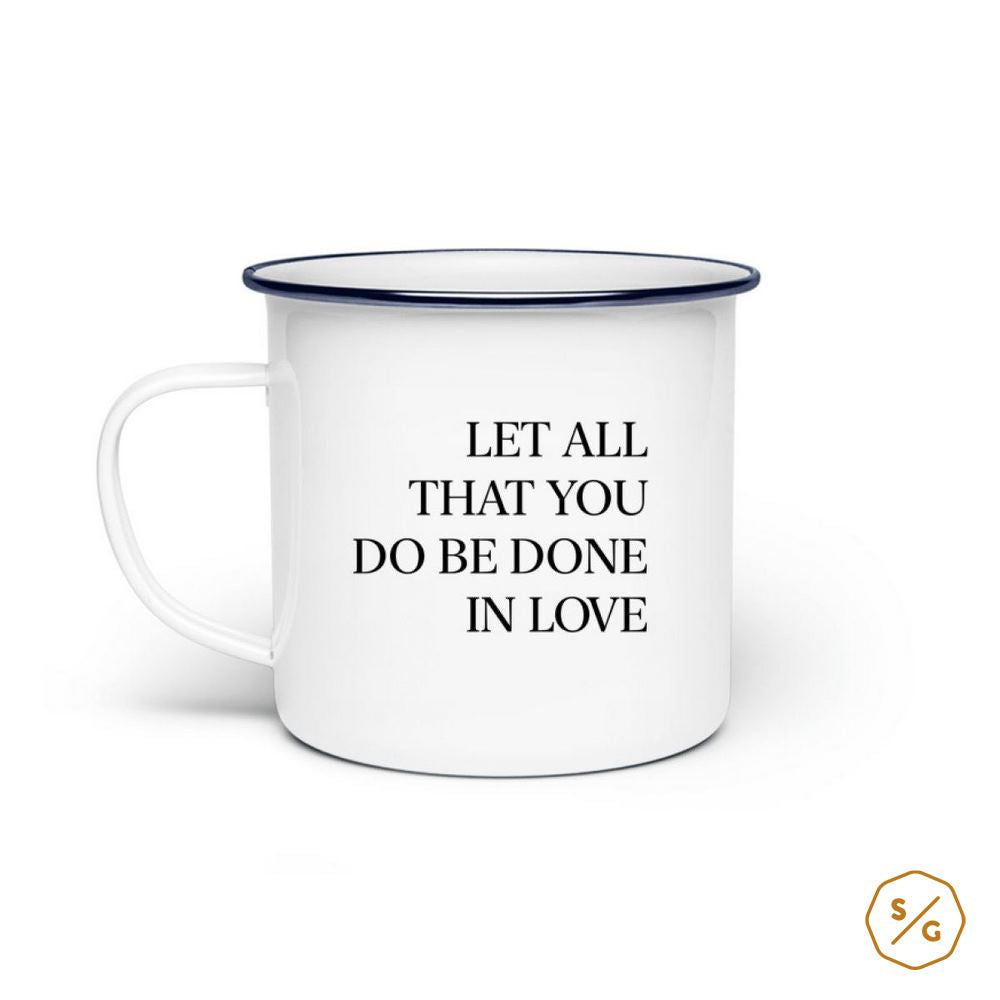 EMAILLE-TASSE (STAHL) • LET ALL THAT YOU DO BE DONE IN LOVE