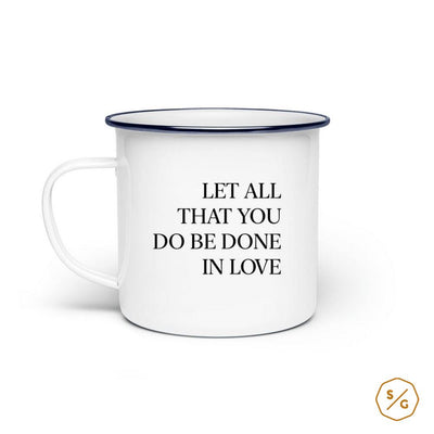 EMAILLE-TASSE (STAHL) • LET ALL THAT YOU DO BE DONE IN LOVE